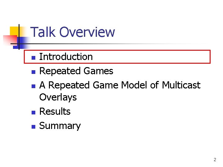 Talk Overview n n n Introduction Repeated Games A Repeated Game Model of Multicast