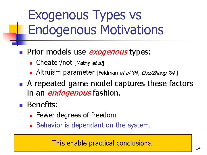 Exogenous Types vs Endogenous Motivations n Prior models use exogenous types: n n Cheater/not