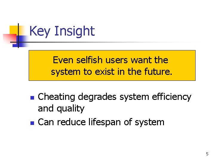 Key Insight Even selfish users want the system to exist in the future. n