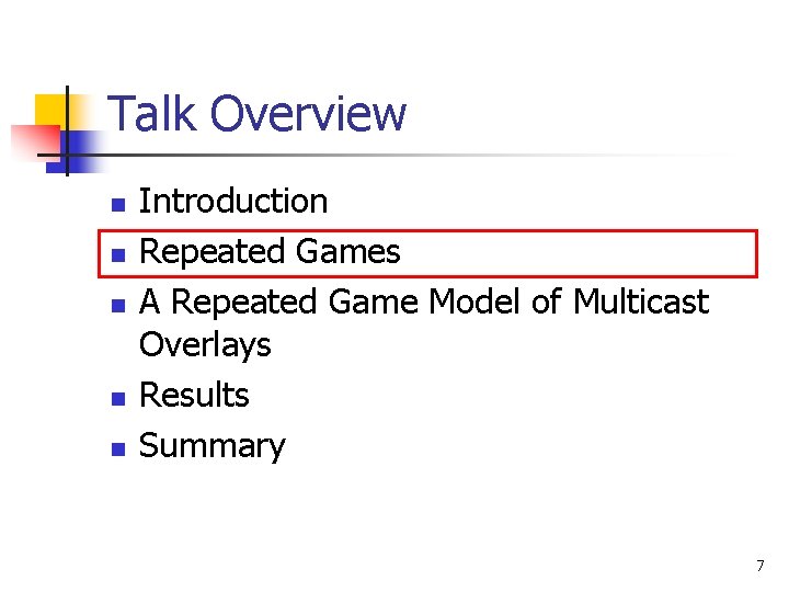 Talk Overview n n n Introduction Repeated Games A Repeated Game Model of Multicast