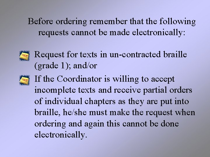 Before ordering remember that the following requests cannot be made electronically: • Request for