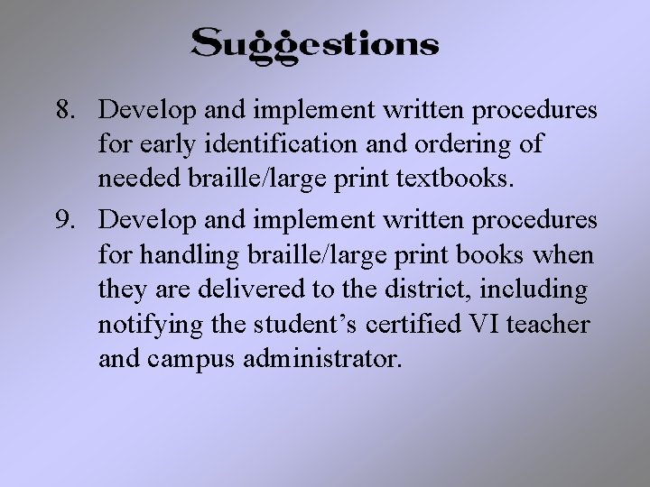 8. Develop and implement written procedures for early identification and ordering of needed braille/large