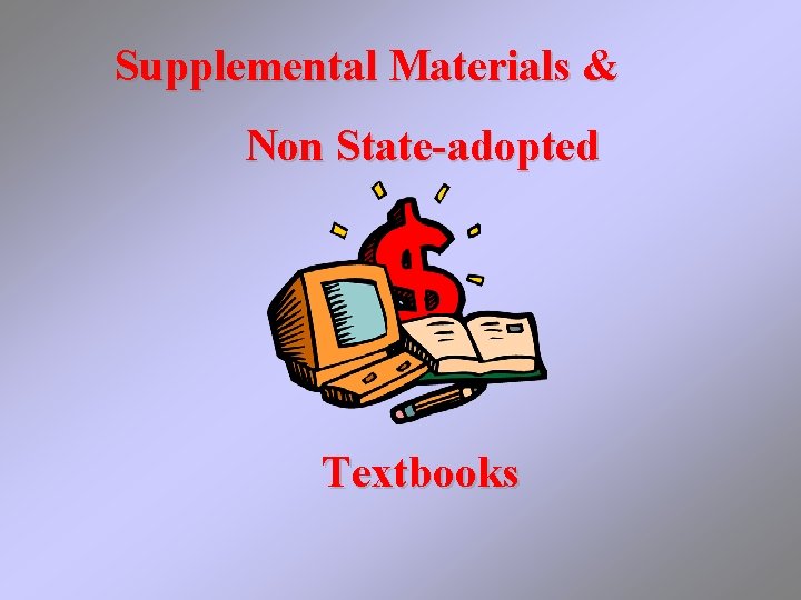 Supplemental Materials & Non State-adopted Textbooks 