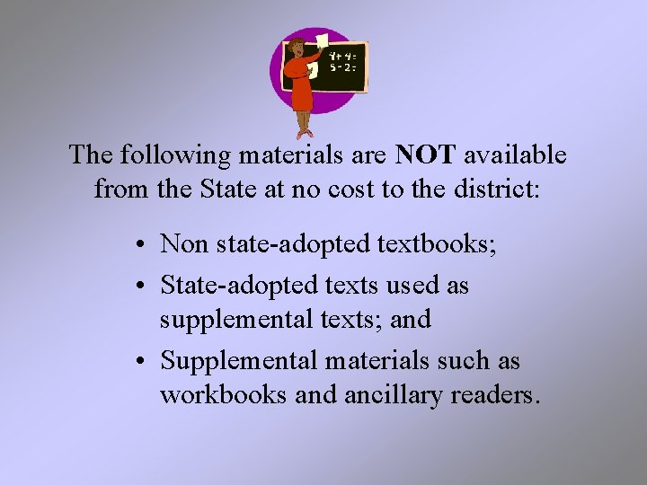 The following materials are NOT available from the State at no cost to the
