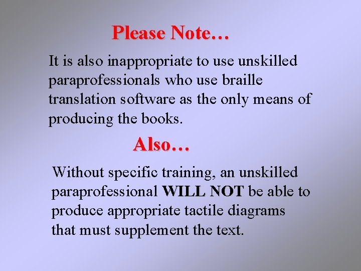 Please Note… It is also inappropriate to use unskilled paraprofessionals who use braille translation