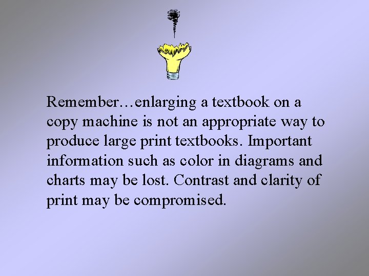 Remember…enlarging a textbook on a copy machine is not an appropriate way to produce
