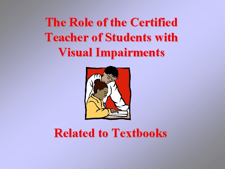The Role of the Certified Teacher of Students with Visual Impairments Related to Textbooks