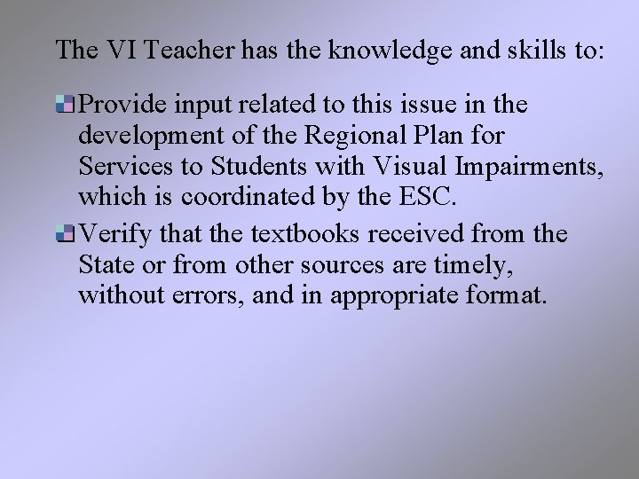 The VI Teacher has the knowledge and skills to: Provide input related to this