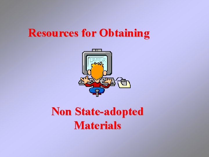 Resources for Obtaining Non State-adopted Materials 