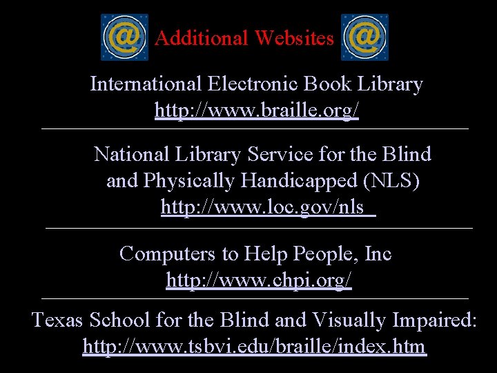 Additional Websites International Electronic Book Library http: //www. braille. org/ National Library Service for