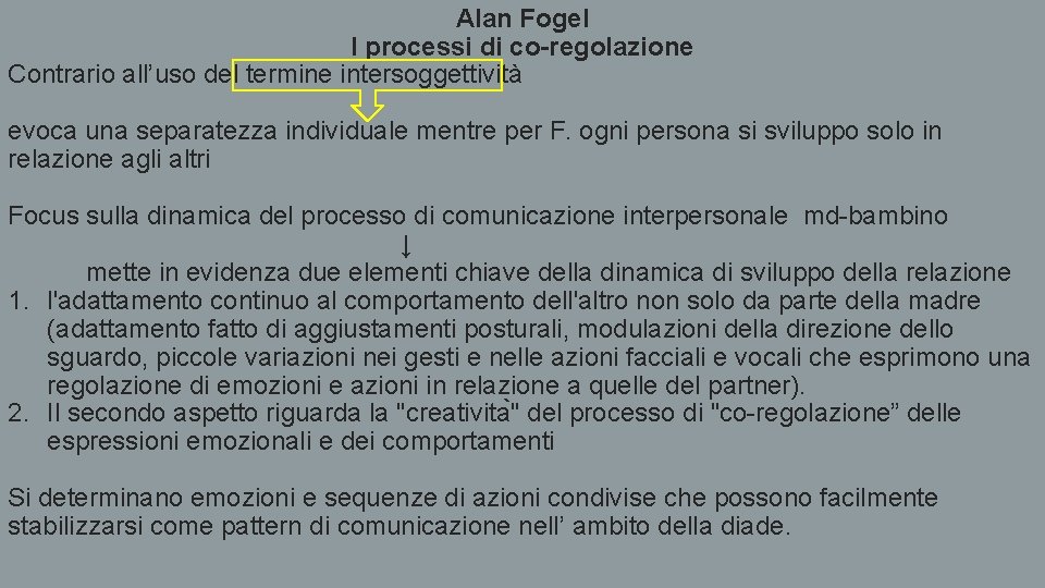 Alan Fogel I processi di co-regolazione Contrario all’uso del termine intersoggettività evoca una separatezza