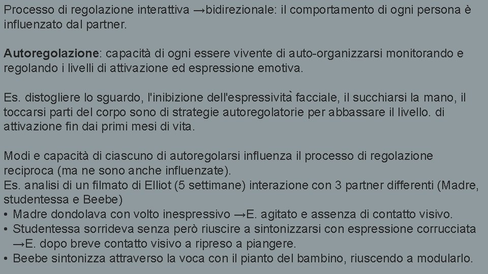 Processo di regolazione interattiva →bidirezionale: il comportamento di ogni persona è influenzato dal partner.