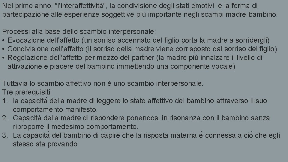 Nel primo anno, ”l’interaffettività”, la condivisione degli stati emotivi è la forma di partecipazione