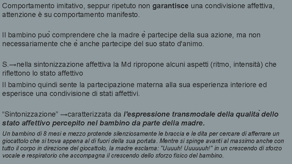 Comportamento imitativo, seppur ripetuto non garantisce una condivisione affettiva, attenzione è su comportamento manifesto.