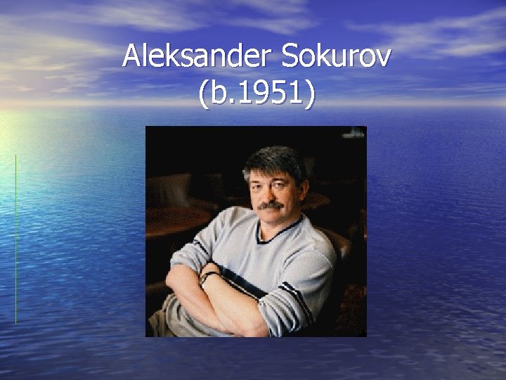 Aleksander Sokurov (b. 1951) 