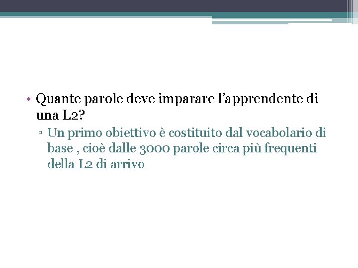  • Quante parole deve imparare l’apprendente di una L 2? ▫ Un primo