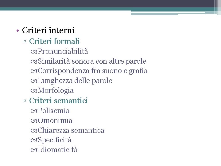  • Criteri interni ▫ Criteri formali Pronunciabilità Similarità sonora con altre parole Corrispondenza