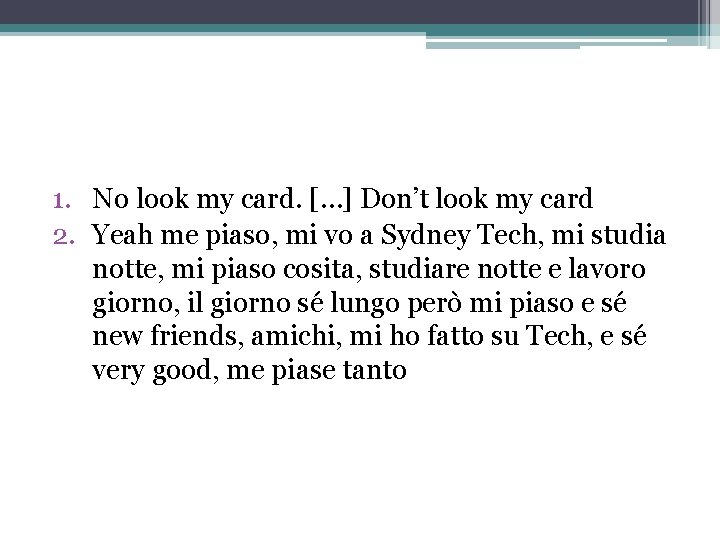 1. No look my card. […] Don’t look my card 2. Yeah me piaso,