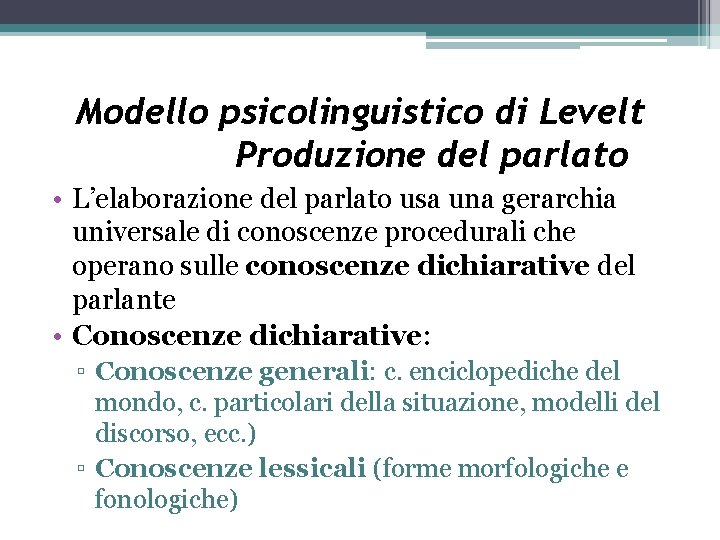 Modello psicolinguistico di Levelt Produzione del parlato • L’elaborazione del parlato usa una gerarchia