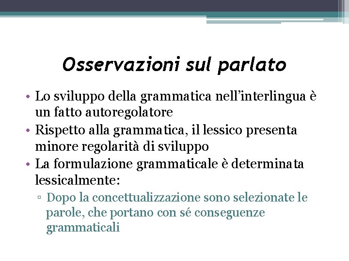 Osservazioni sul parlato • Lo sviluppo della grammatica nell’interlingua è un fatto autoregolatore •