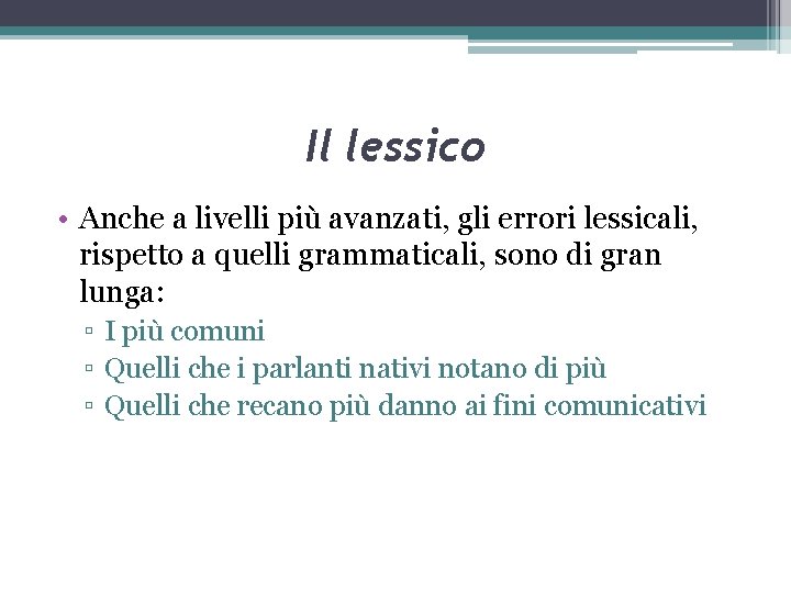 Il lessico • Anche a livelli più avanzati, gli errori lessicali, rispetto a quelli