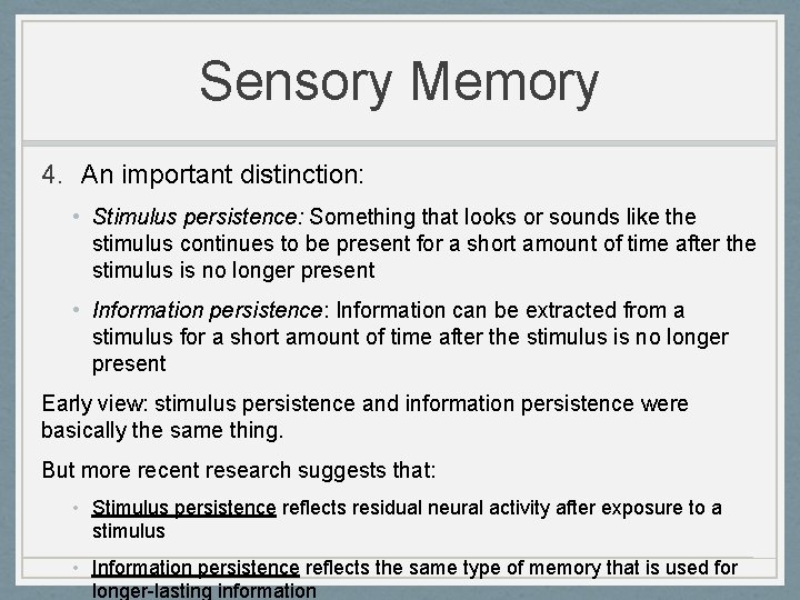 Sensory Memory 4. An important distinction: • Stimulus persistence: Something that looks or sounds