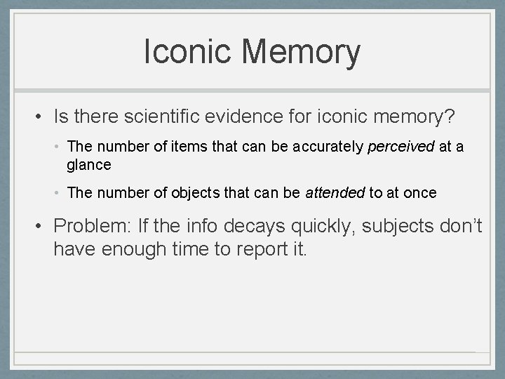 Iconic Memory • Is there scientific evidence for iconic memory? • The number of