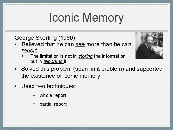 Iconic Memory George Sperling (1960) • Believed that he can see more than he
