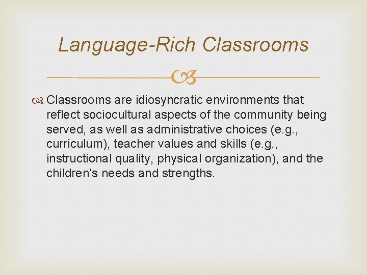 Language-Rich Classrooms are idiosyncratic environments that reflect sociocultural aspects of the community being served,