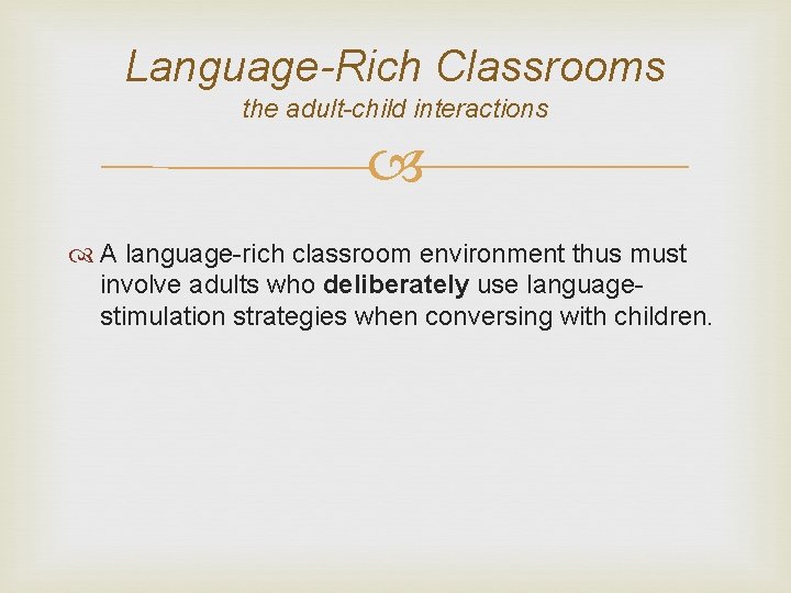 Language-Rich Classrooms the adult-child interactions A language-rich classroom environment thus must involve adults who