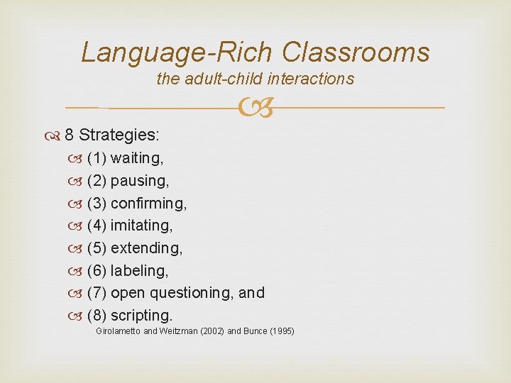 Language-Rich Classrooms the adult-child interactions 8 Strategies: (1) waiting, (2) pausing, (3) confirming, (4)