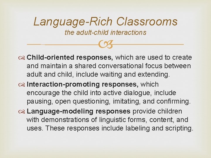 Language-Rich Classrooms the adult-child interactions Child-oriented responses, which are used to create and maintain