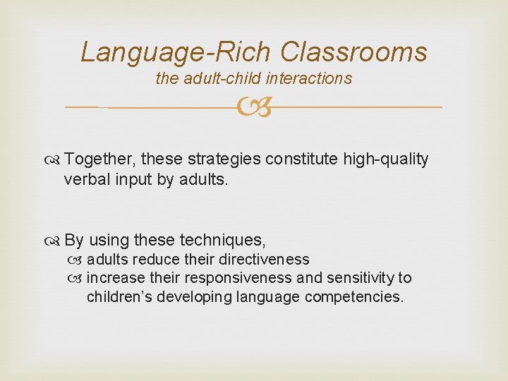 Language-Rich Classrooms the adult-child interactions Together, these strategies constitute high-quality verbal input by adults.