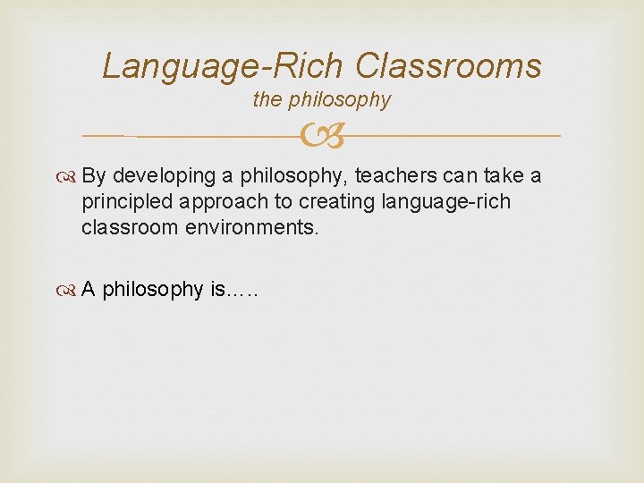 Language-Rich Classrooms the philosophy By developing a philosophy, teachers can take a principled approach