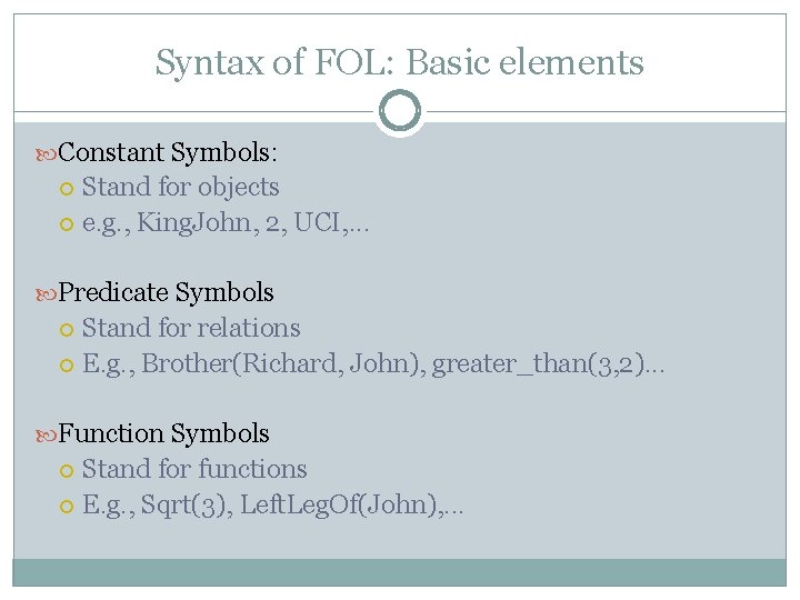 Syntax of FOL: Basic elements Constant Symbols: Stand for objects e. g. , King. Syntax of FOL: Basic elements Constant Symbols: Stand for objects e. g. , King.
