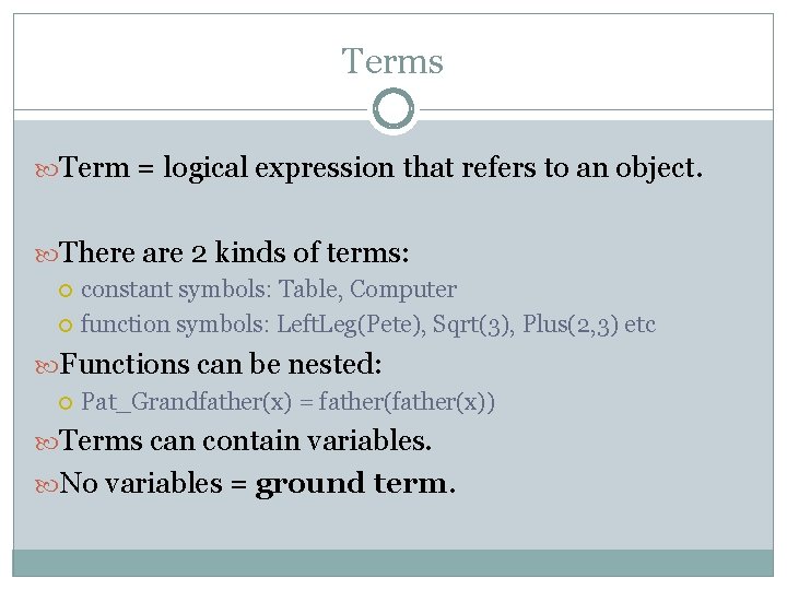 Terms Term = logical expression that refers to an object. There are 2 kinds Terms Term = logical expression that refers to an object. There are 2 kinds