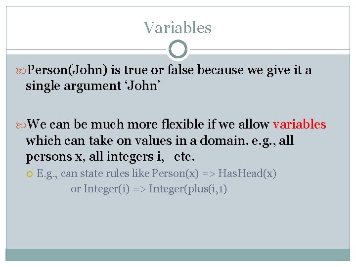 Variables Person(John) is true or false because we give it a single argument ‘John’ Variables Person(John) is true or false because we give it a single argument ‘John’