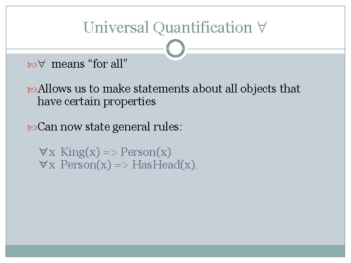 Universal Quantification means “for all” Allows us to make statements about all objects that Universal Quantification means “for all” Allows us to make statements about all objects that
