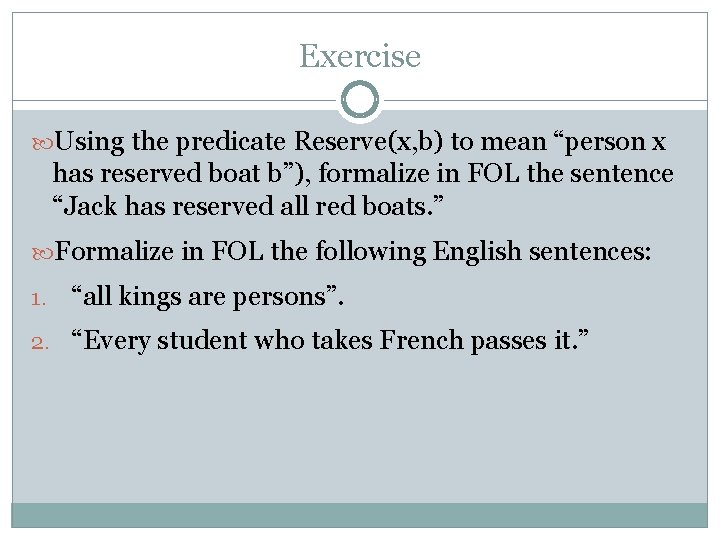Exercise Using the predicate Reserve(x, b) to mean “person x has reserved boat b”), Exercise Using the predicate Reserve(x, b) to mean “person x has reserved boat b”),