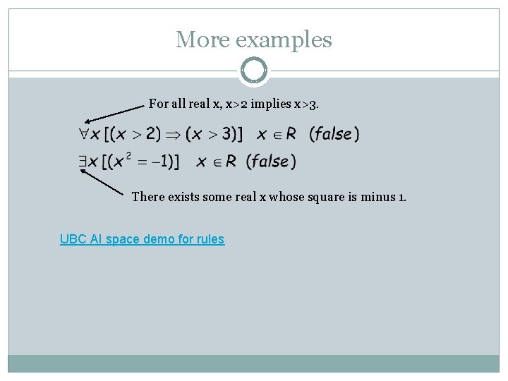 More examples For all real x, x>2 implies x>3. There exists some real x More examples For all real x, x>2 implies x>3. There exists some real x