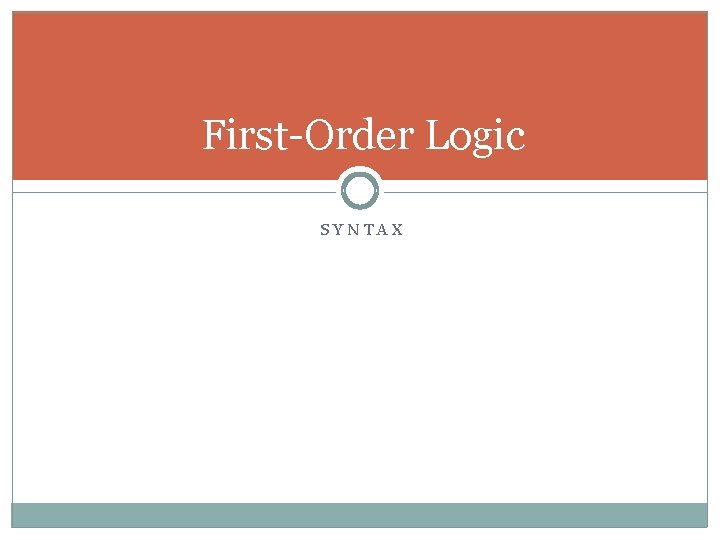 First-Order Logic SYNTAX First-Order Logic SYNTAX