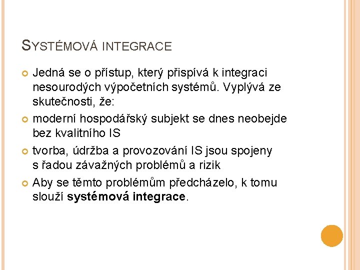 SYSTÉMOVÁ INTEGRACE Jedná se o přístup, který přispívá k integraci nesourodých výpočetních systémů. Vyplývá