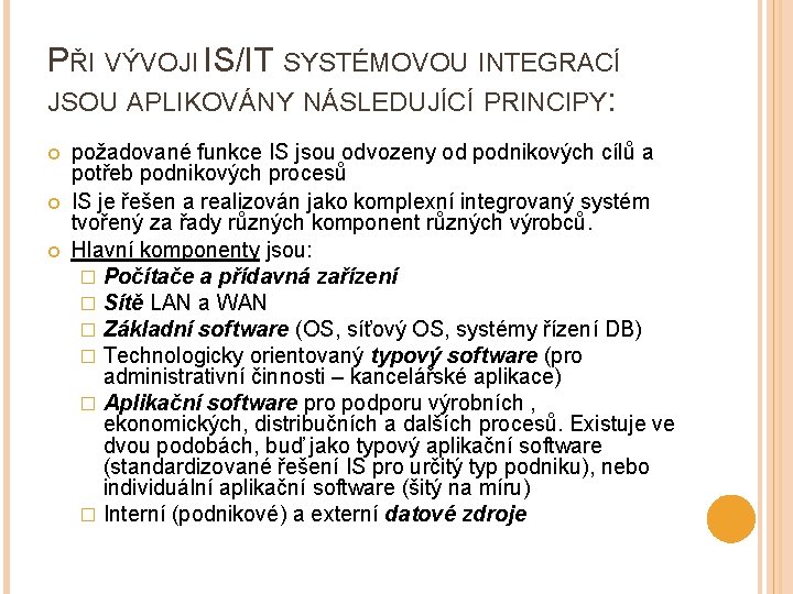 PŘI VÝVOJI IS/IT SYSTÉMOVOU INTEGRACÍ JSOU APLIKOVÁNY NÁSLEDUJÍCÍ PRINCIPY: požadované funkce IS jsou odvozeny