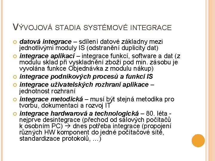 VÝVOJOVÁ STADIA SYSTÉMOVÉ INTEGRACE datová integrace – sdílení datové základny mezi jednotlivými moduly IS