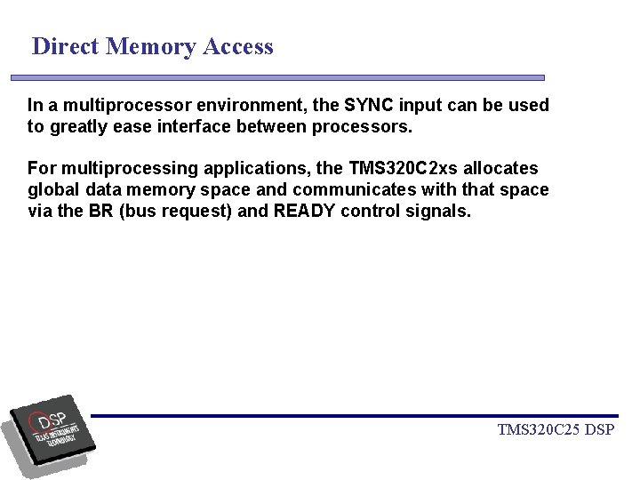 Direct Memory Access The flexibility of theenvironment, TMS 320 C 2 x allows configurations