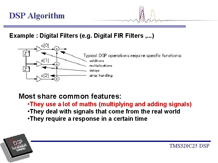 DSP Algorithm Example : Digital Filters (e. g. Digital FIR Filters , . .