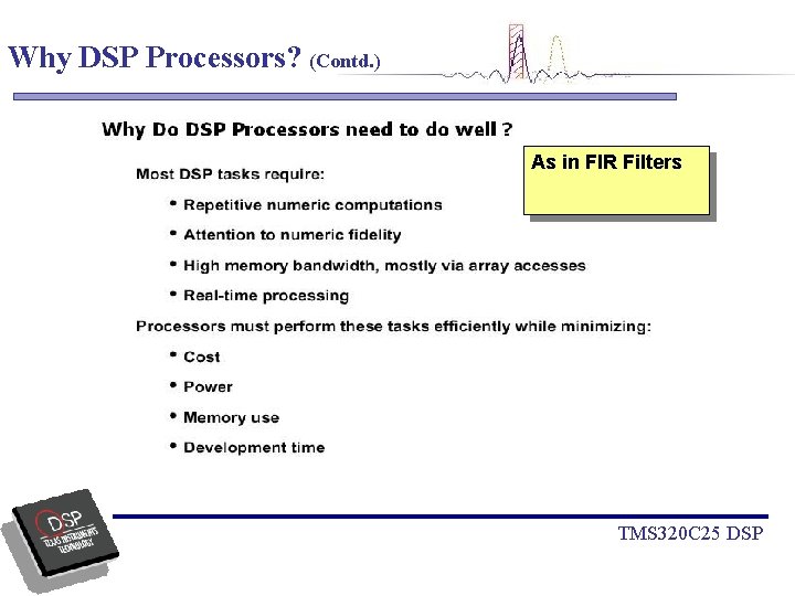 Why DSP Processors? (Contd. ) As in FIR Filters TMS 320 C 25 DSP