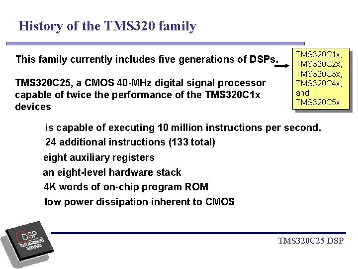 History of the TMS 320 family This family currently includes five generations of DSPs.