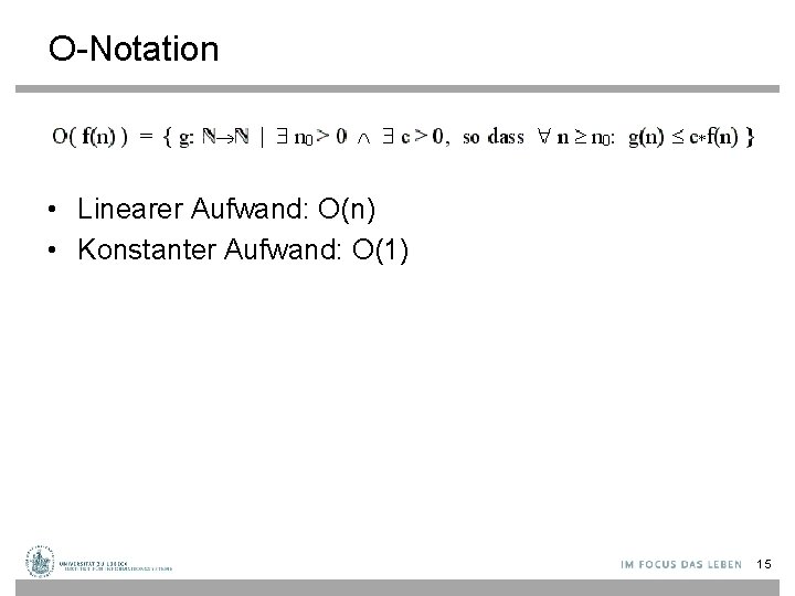 O-Notation • Linearer Aufwand: O(n) • Konstanter Aufwand: O(1) 15 