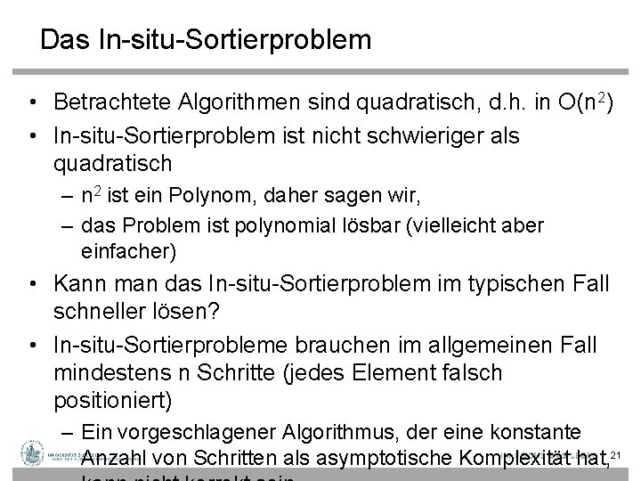 Das In-situ-Sortierproblem • Betrachtete Algorithmen sind quadratisch, d. h. in O(n 2) • In-situ-Sortierproblem